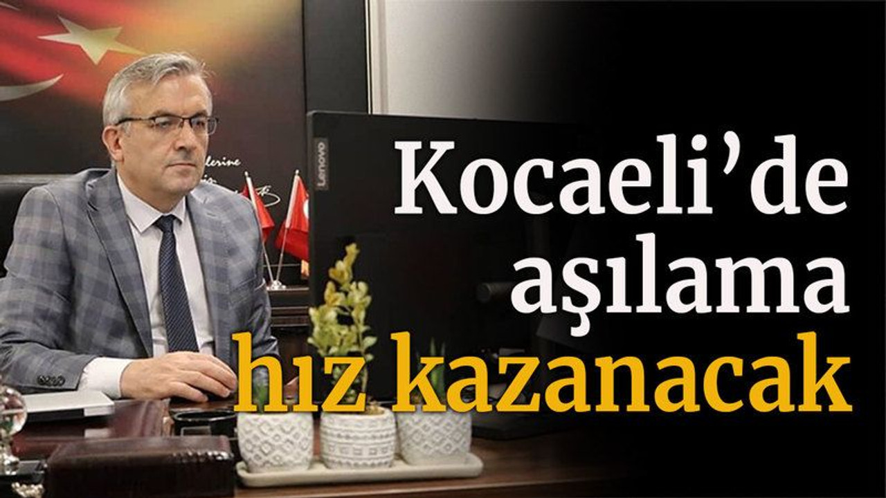 Kocaeli’de aşılama hız kazanacak